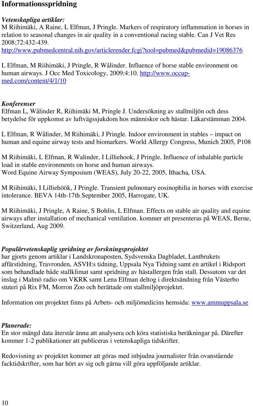 gov/articlerender.fcgi?tool=pubmed&pubmedid=19086376 L Elfman, M Riihimäki, J Pringle, R Wålinder. Influence of horse stable environment on human airways. J Occ Med Toxicology, 2009:4:10. http://www.