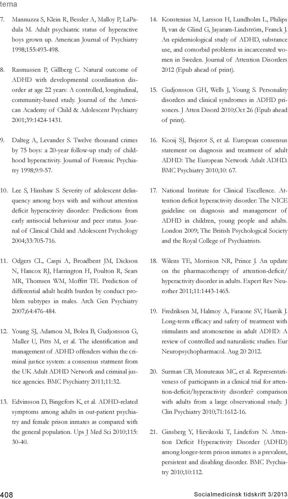 Journal of the American Academy of Child & Adolescent Psychiatry 2001;39:1424-1431. 14. Konstenius M, Larsson H, Lundholm L, Philips B, van de Glind G, Jayaram-Lindström, Franck J.