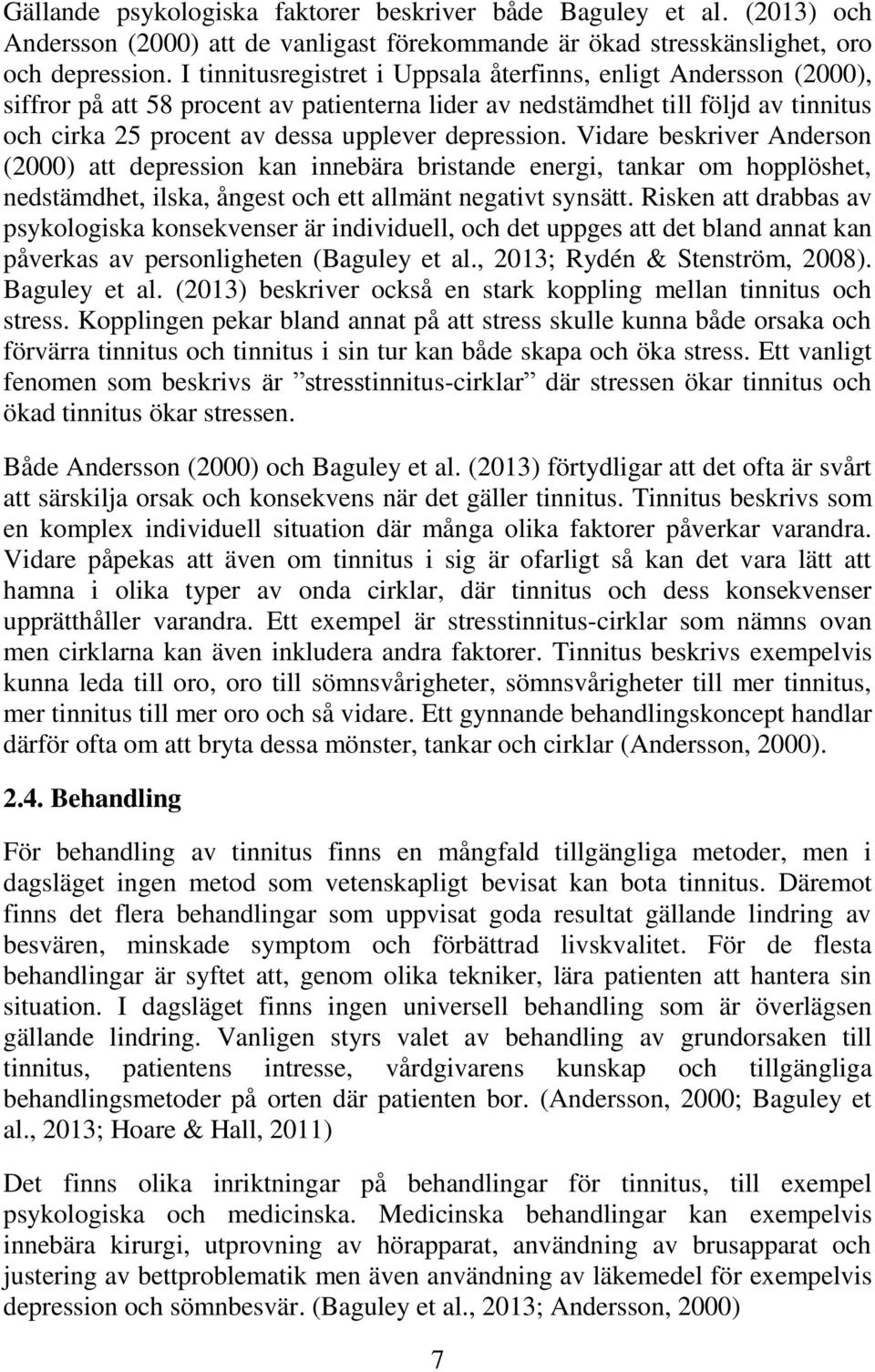 depression. Vidare beskriver Anderson (2000) att depression kan innebära bristande energi, tankar om hopplöshet, nedstämdhet, ilska, ångest och ett allmänt negativt synsätt.