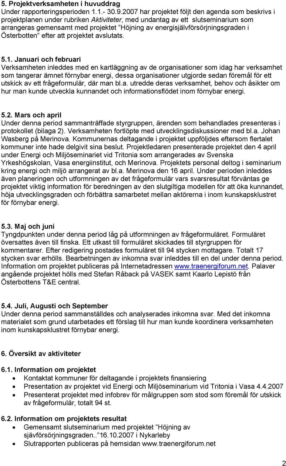 energisjälvförsörjningsgraden i Österbotten efter att projektet avslutats. 5.1.