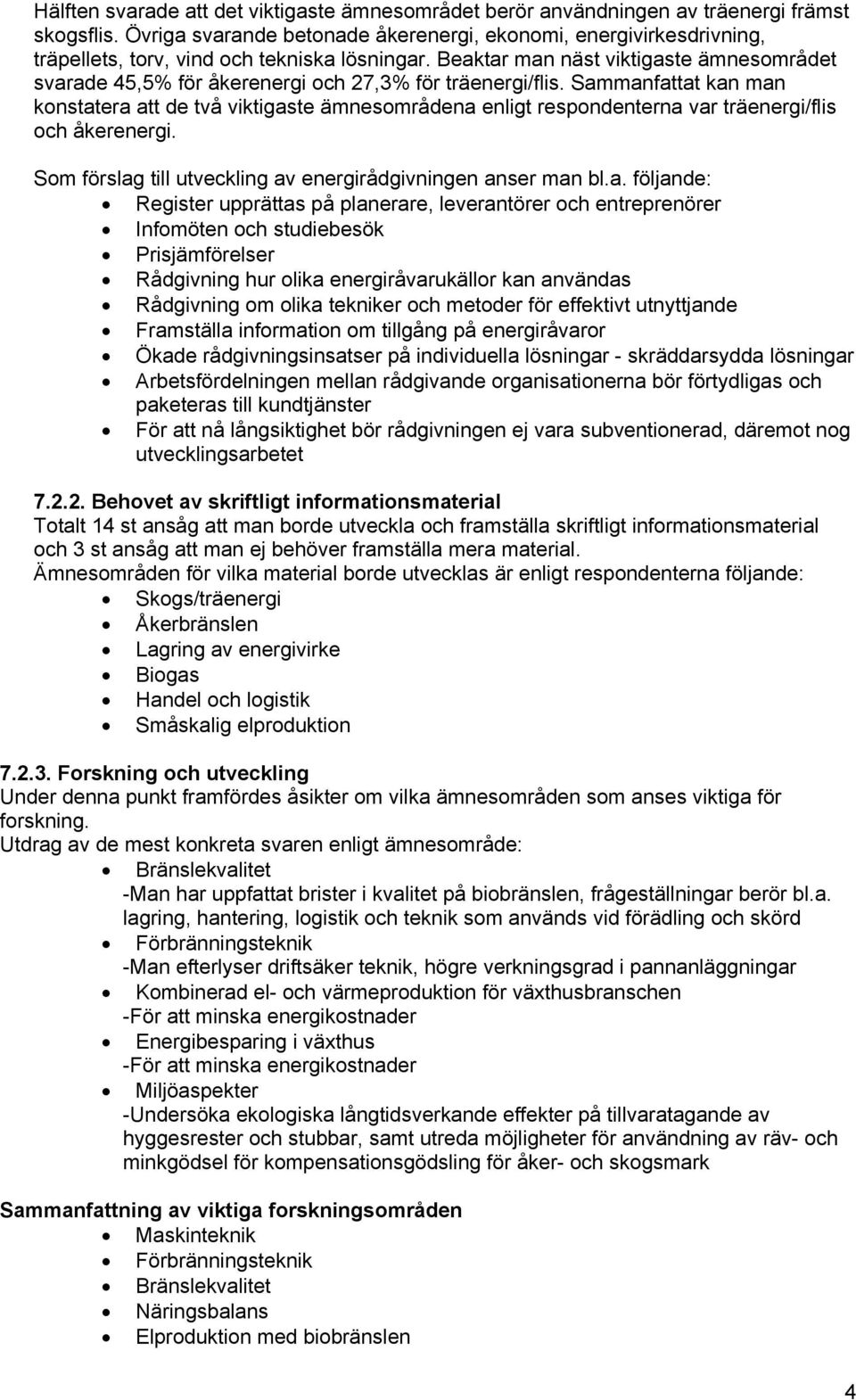 Beaktar man näst viktigaste ämnesområdet svarade 45,5% för åkerenergi och 27,3% för träenergi/flis.