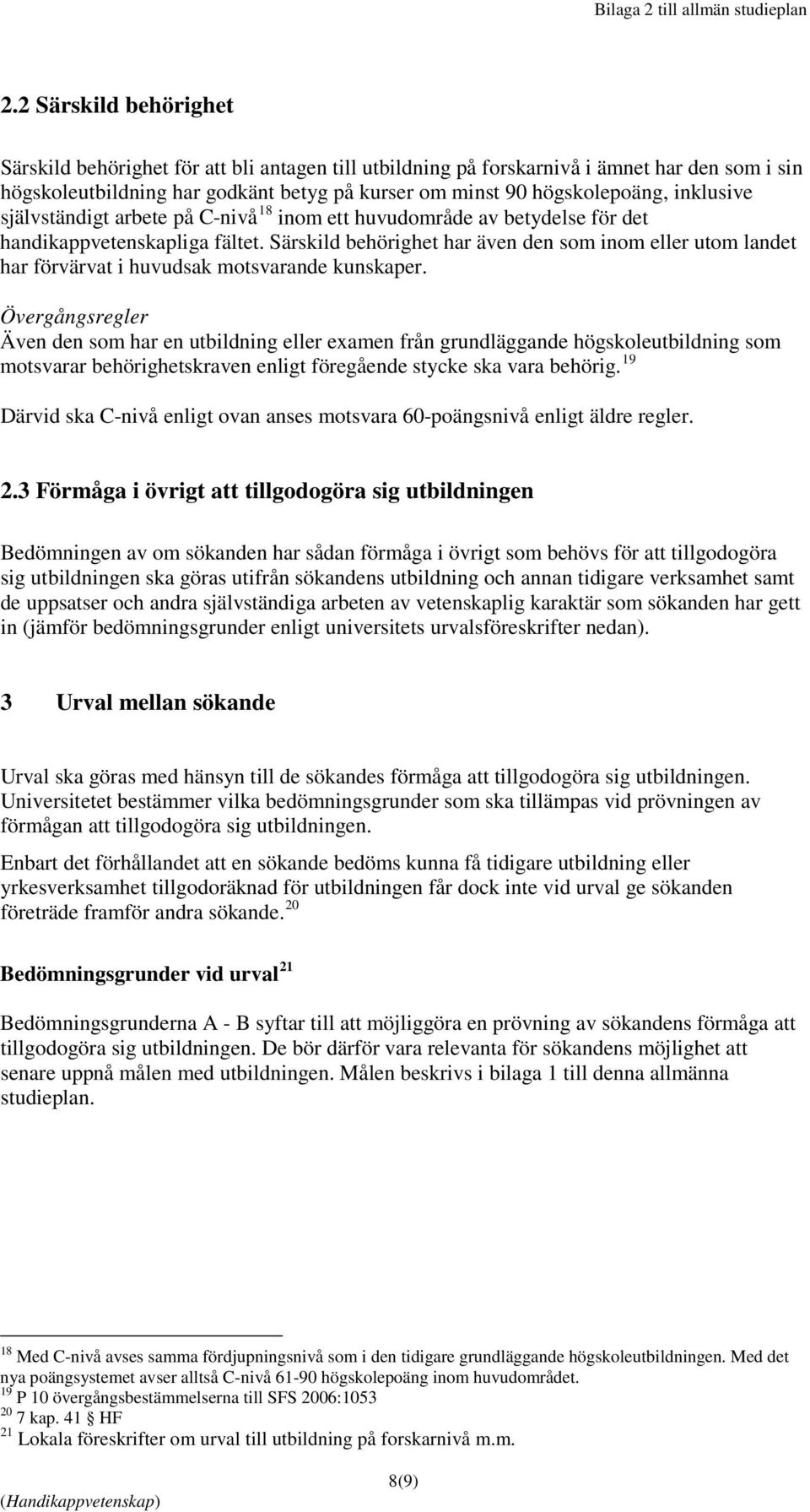 inklusive självständigt arbete på C-nivå 18 inom ett huvudområde av betydelse för det handikappvetenskapliga fältet.