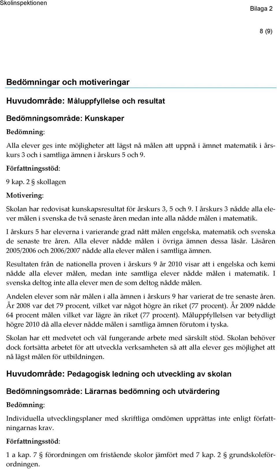 I årskurs 3 nådde alla elever målen i svenska de två senaste åren medan inte alla nådde målen i matematik.