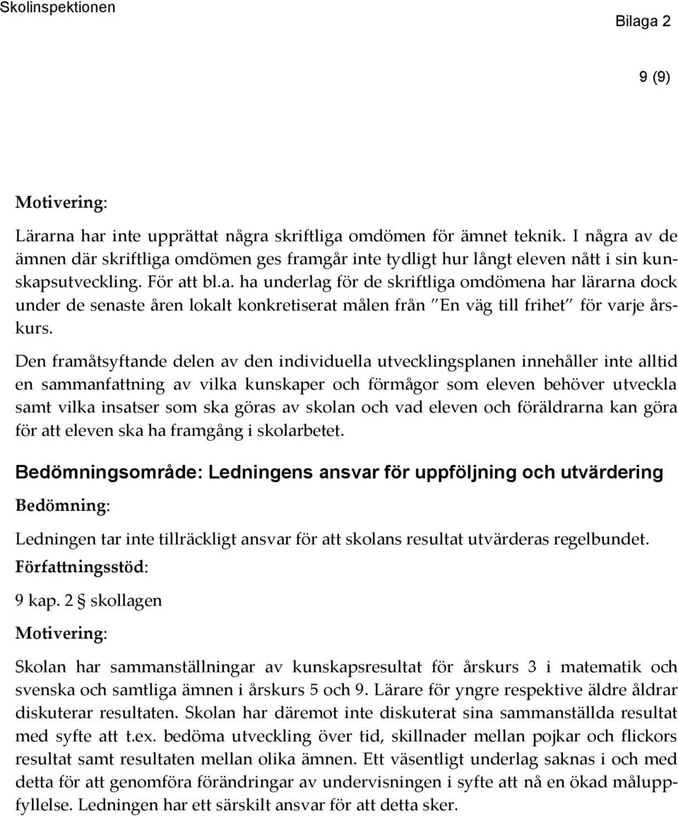 Den framåtsyftande delen av den individuella utvecklingsplanen innehåller inte alltid en sammanfattning av vilka kunskaper och förmågor som eleven behöver utveckla samt vilka insatser som ska göras