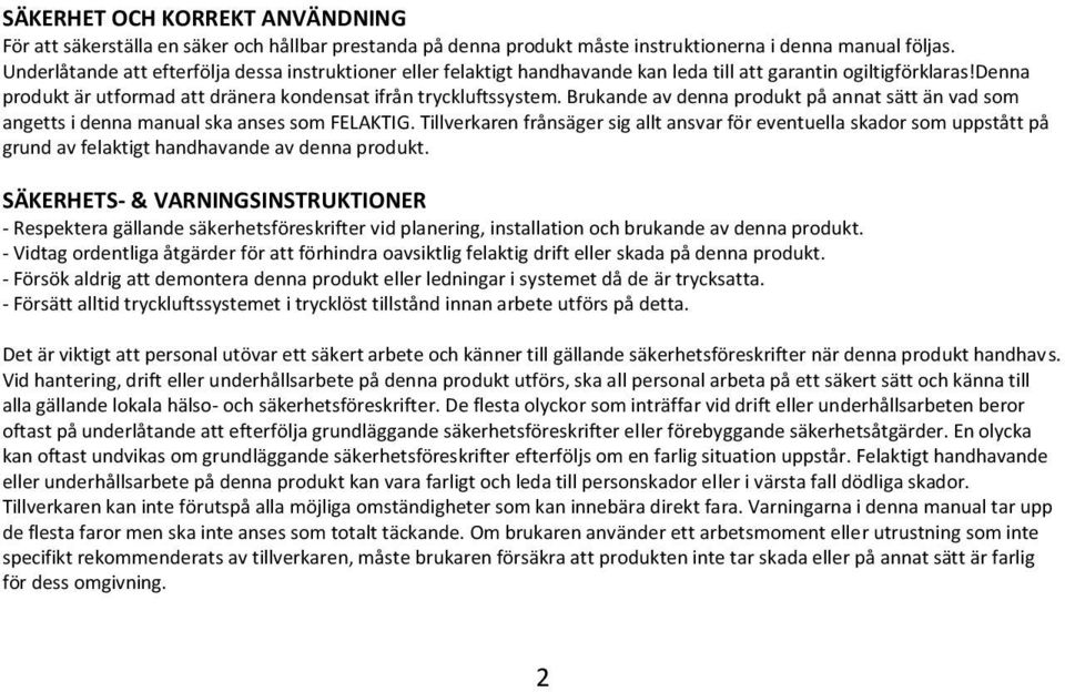 Brukande av denna produkt på annat sätt än vad som angetts i denna manual ska anses som FELAKTIG.