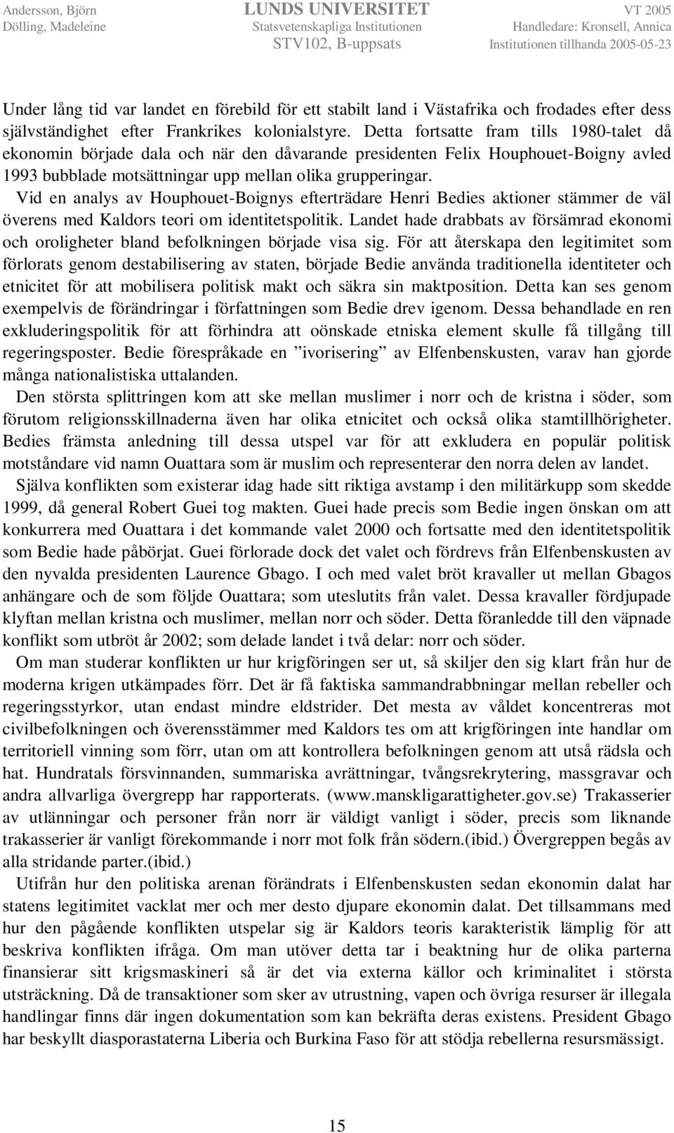 Vid en analys av Houphouet-Boignys efterträdare Henri Bedies aktioner stämmer de väl överens med Kaldors teori om identitetspolitik.