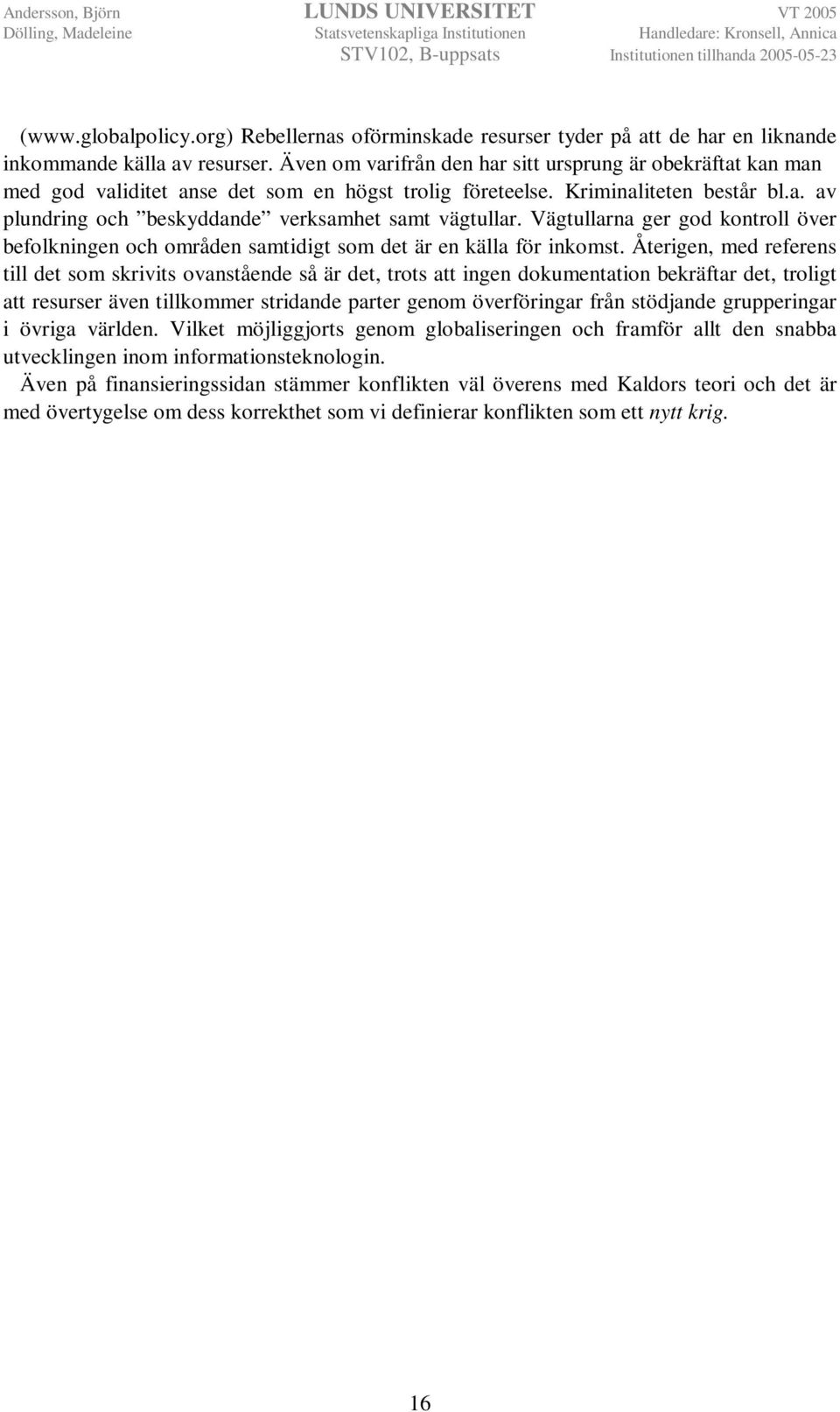 Vägtullarna ger god kontroll över befolkningen och områden samtidigt som det är en källa för inkomst.