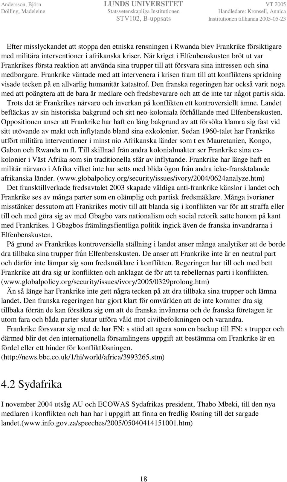 Frankrike väntade med att intervenera i krisen fram till att konfliktens spridning visade tecken på en allvarlig humanitär katastrof.
