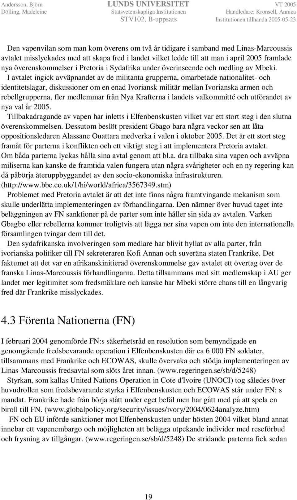 I avtalet ingick avväpnandet av de militanta grupperna, omarbetade nationalitet- och identitetslagar, diskussioner om en enad Ivoriansk militär mellan Ivorianska armen och rebellgrupperna, fler