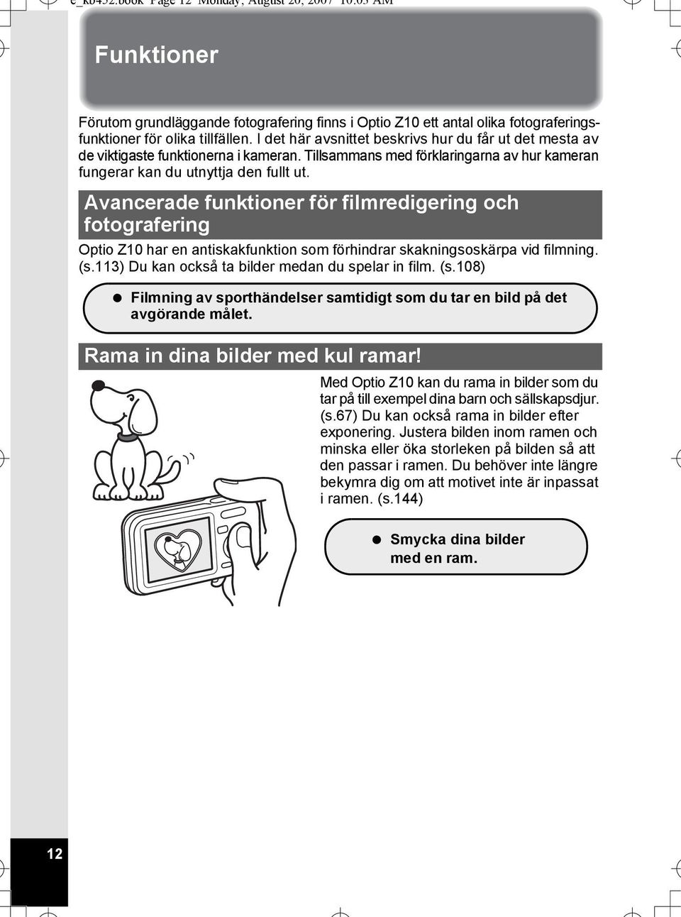 Avancerade funktioner för filmredigering och fotografering Optio Z10 har en antiskakfunktion som förhindrar skakningsoskärpa vid filmning. (s.