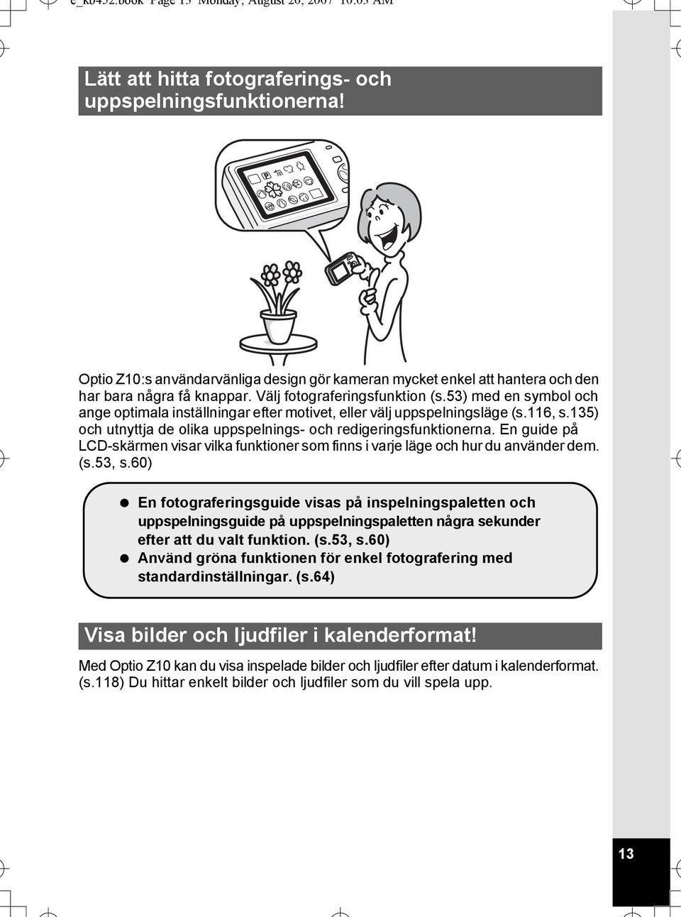 53) med en symbol och ange optimala inställningar efter motivet, eller välj uppspelningsläge (s.116, s.135) och utnyttja de olika uppspelnings- och redigeringsfunktionerna.