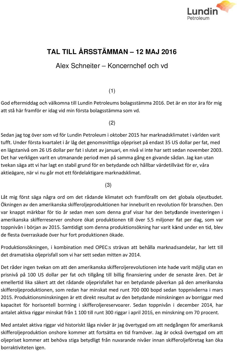 (2) Sedan jag tog över som vd för Lundin Petroleum i oktober 2015 har marknadsklimm matet i världen varit tufft.