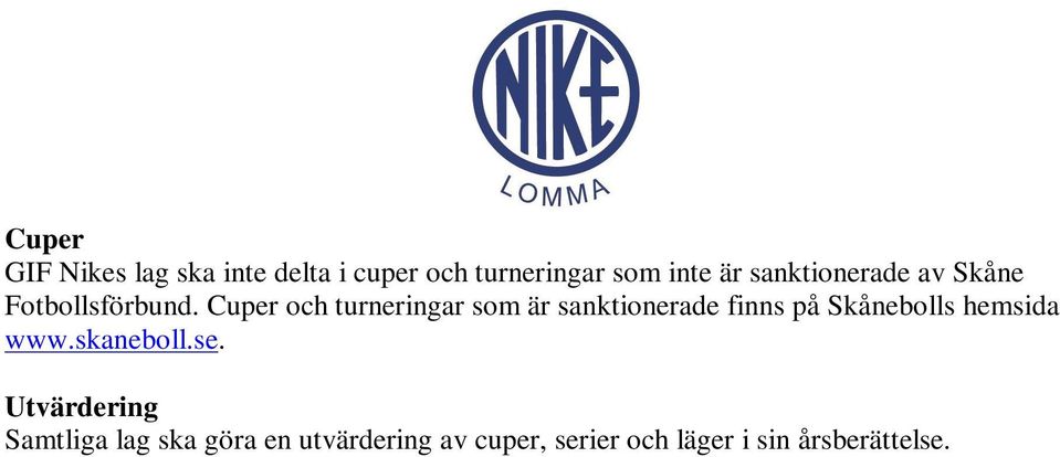 Cuper och turneringar som är sanktionerade finns på Skånebolls hemsida