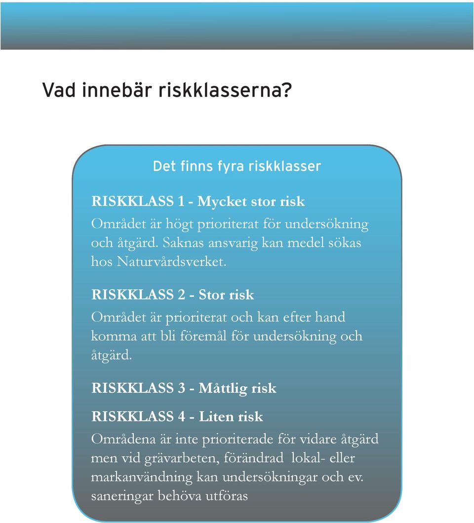 Saknas ansvarig kan medel sökas hos Naturvårdsverket.