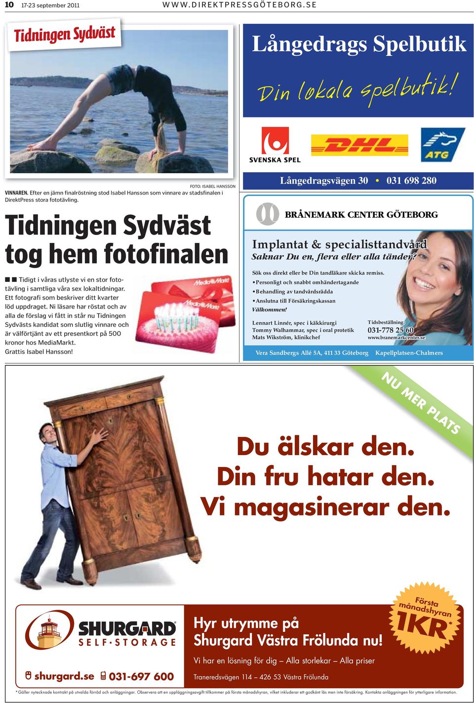Långedragsvägen 30 031 698 280 Tidningen Sydväst tog hem fotofinalen Tidigt i våras utlyste vi en stor fototävling i samtliga våra sex lokaltidningar.