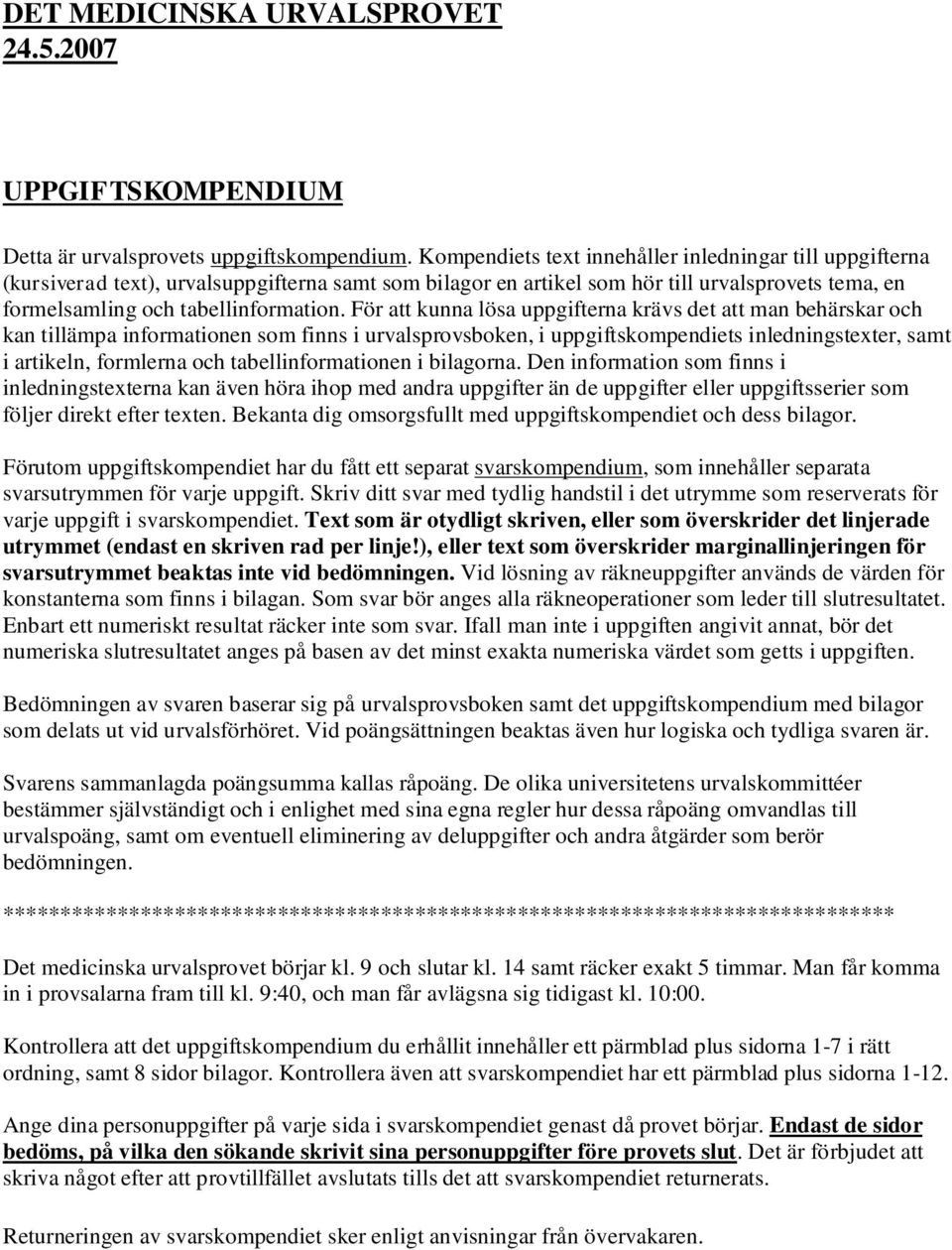 För att knna löa gfterna kräv det att man behärkar oh kan tlläma nformatonen om fnn rvalrovboken, gftkomendet nlednngtexter, amt artkeln, formlerna oh tabellnformatonen blagorna.