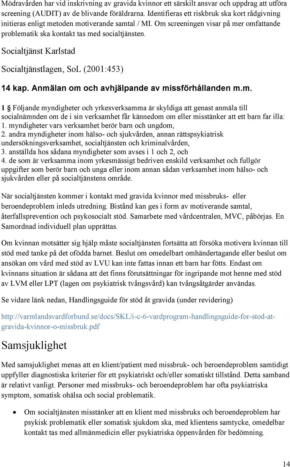 Socialtjänst Karlstad Socialtjänstlagen, SoL (2001:453) 14 kap. Anmä