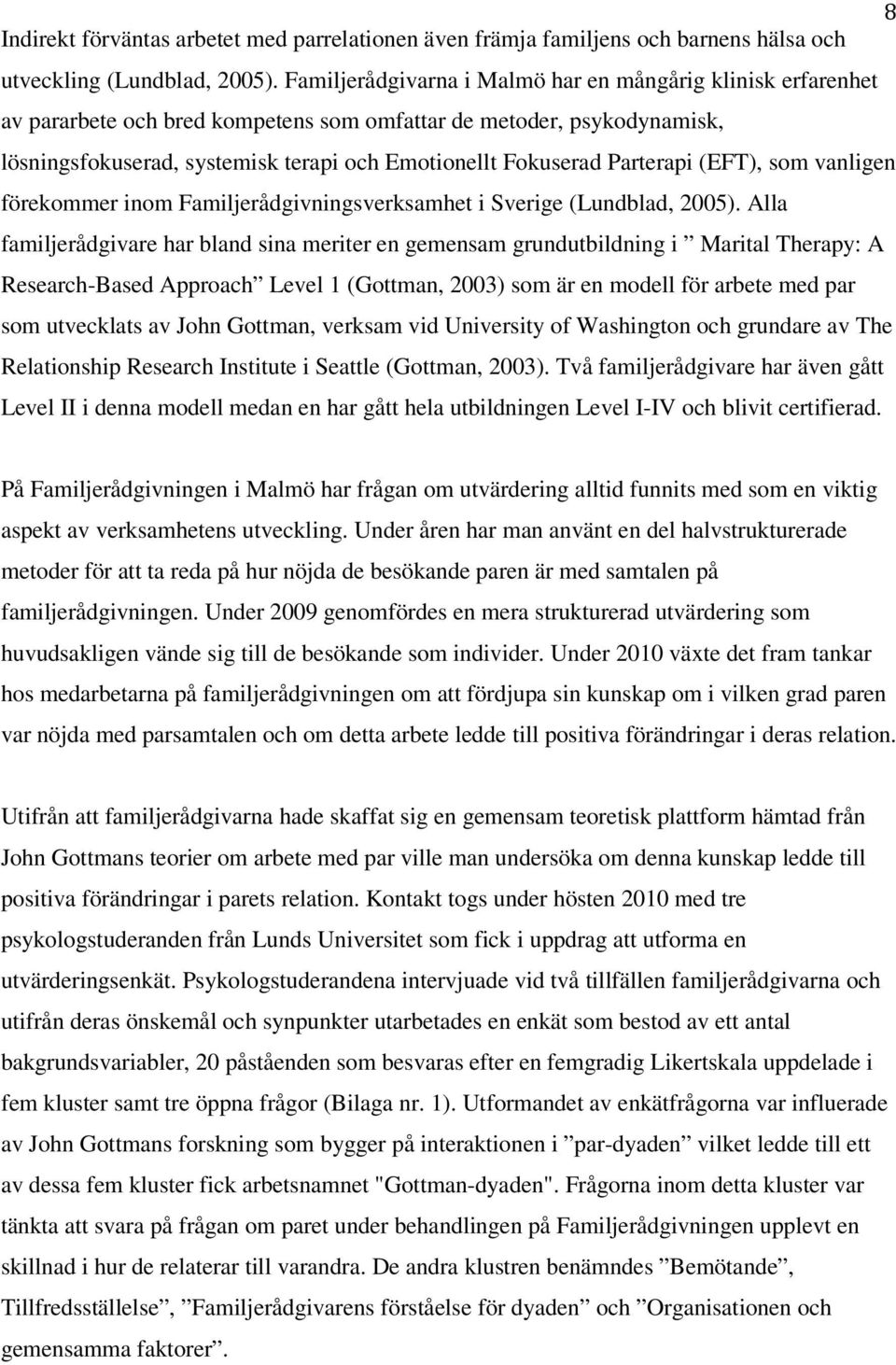 Parterapi (EFT), som vanligen förekommer inom Familjerådgivningsverksamhet i Sverige (Lundblad, 2005).