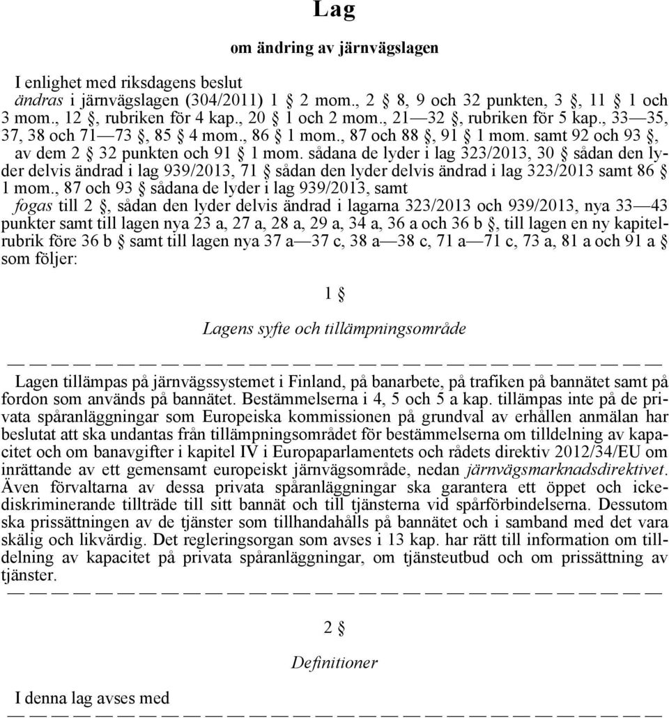 sådana de lyder i lag 323/2013, 30 sådan den lyder delvis ändrad i lag 939/2013, 71 sådan den lyder delvis ändrad i lag 323/2013 samt 86 1 mom.