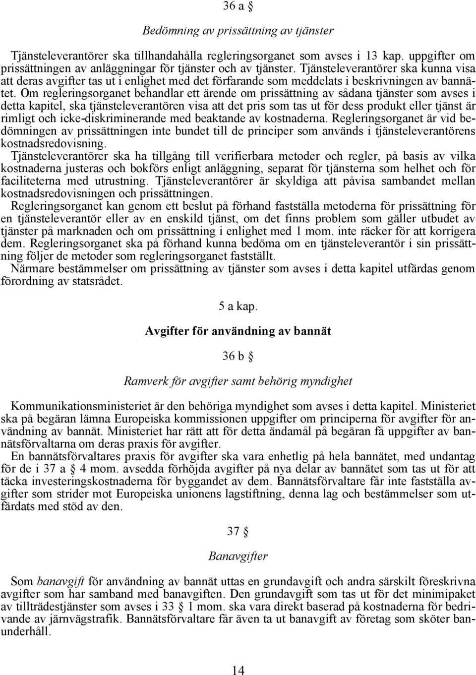 Om regleringsorganet behandlar ett ärende om prissättning av sådana tjänster som avses i detta kapitel, ska tjänsteleverantören visa att det pris som tas ut för dess produkt eller tjänst är rimligt