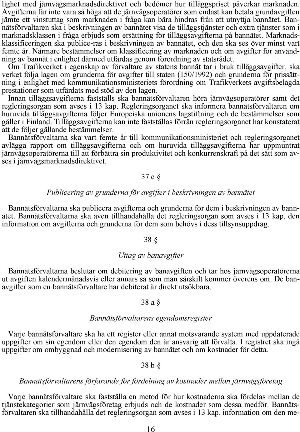 Bannätsförvaltaren ska i beskrivningen av bannätet visa de tilläggstjänster och extra tjänster som i marknadsklassen i fråga erbjuds som ersättning för tilläggsavgifterna på bannätet.
