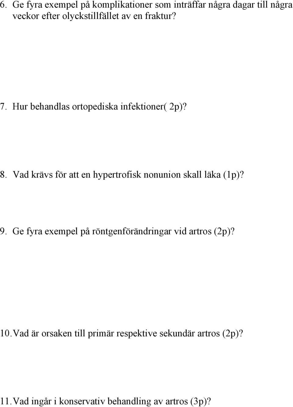 Vad krävs för att en hypertrofisk nonunion skall läka (1p)? 9.