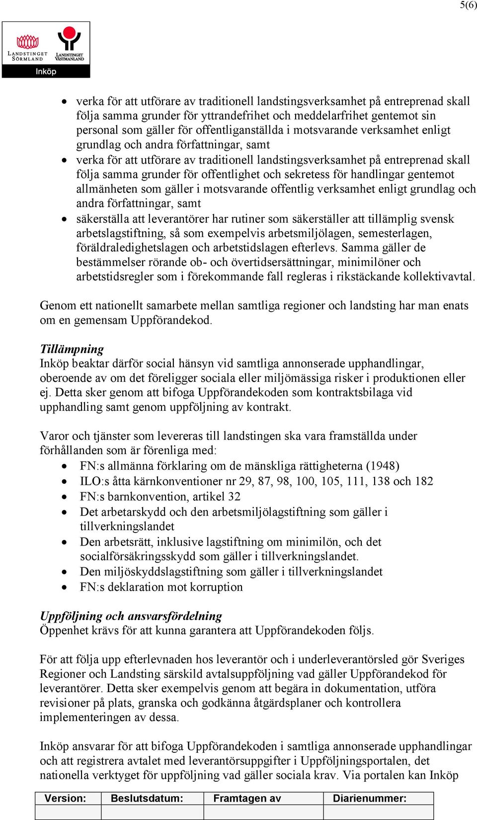 sekretess för handlingar gentemot allmänheten som gäller i motsvarande offentlig verksamhet enligt grundlag och andra författningar, samt säkerställa att leverantörer har rutiner som säkerställer att
