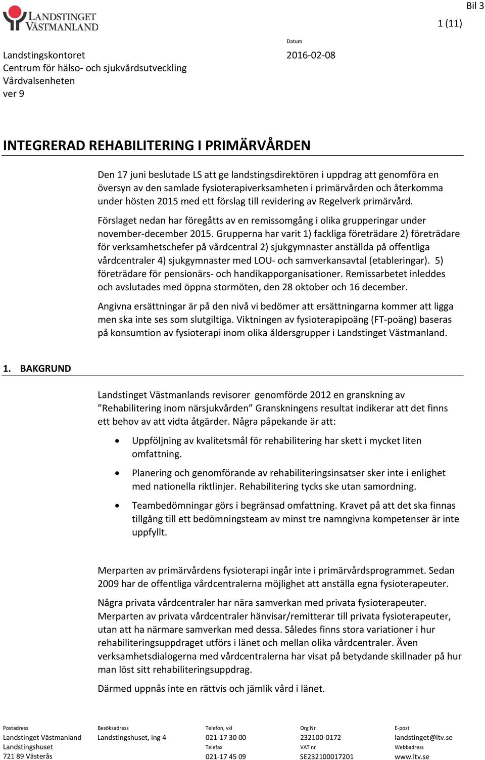 Förslaget nedan har föregåtts av en remissomgång i olika grupperingar under november december 2015.