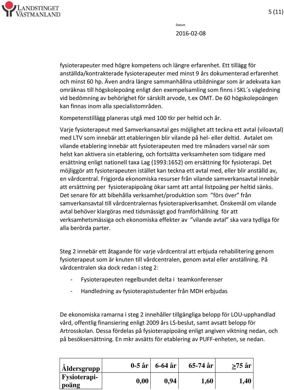 ex OMT. De 60 högskolepoängen kan finnas inom alla specialistområden. Kompetenstillägg planeras utgå med 100 tkr per heltid och år.