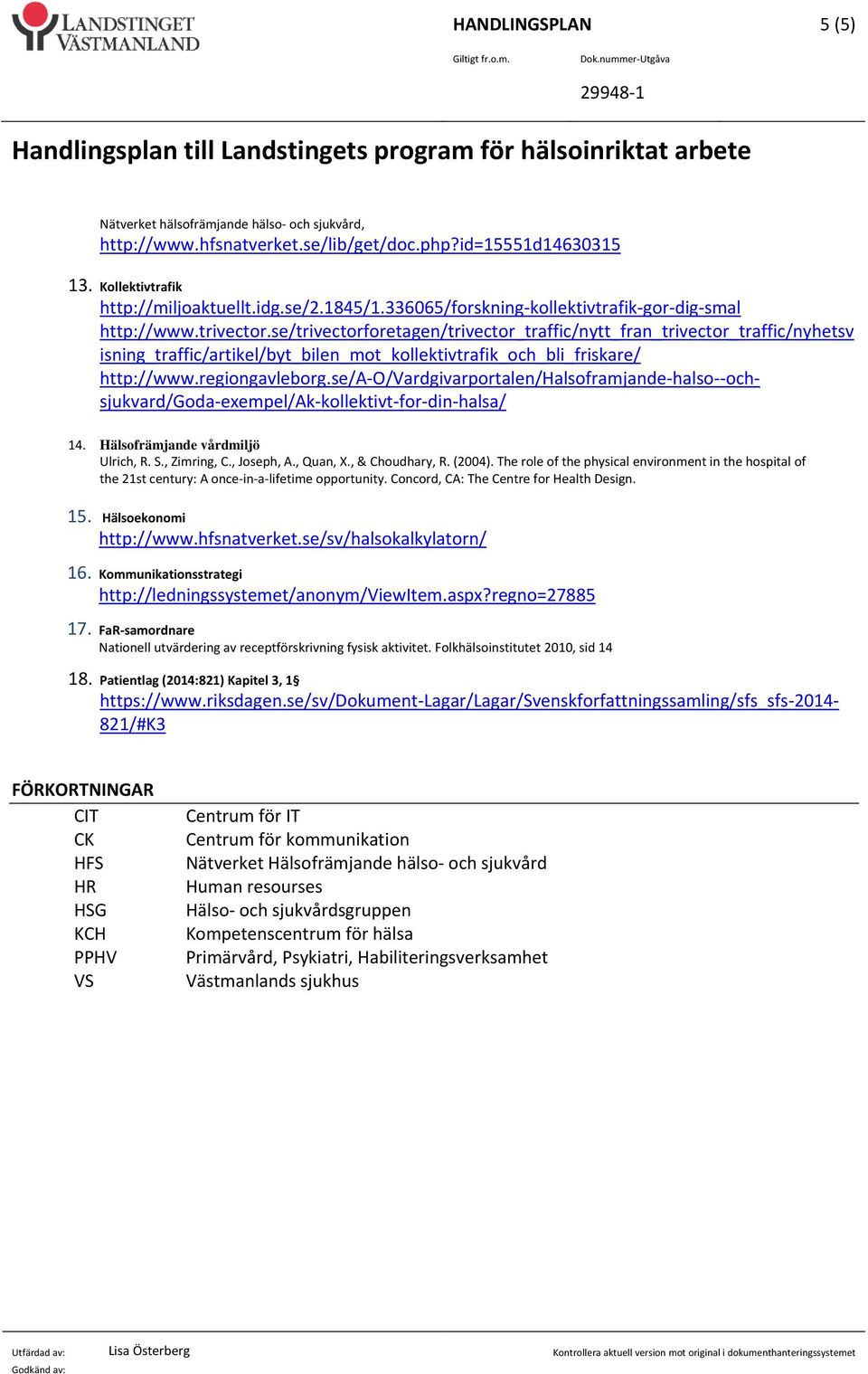 se/trivectorforetagen/trivector_traffic/nytt_fran_trivector_traffic/nyhetsv isning_traffic/artikel/byt_bilen_mot_kollektivtrafik_och_bli_friskare/ http://www.regiongavleborg.