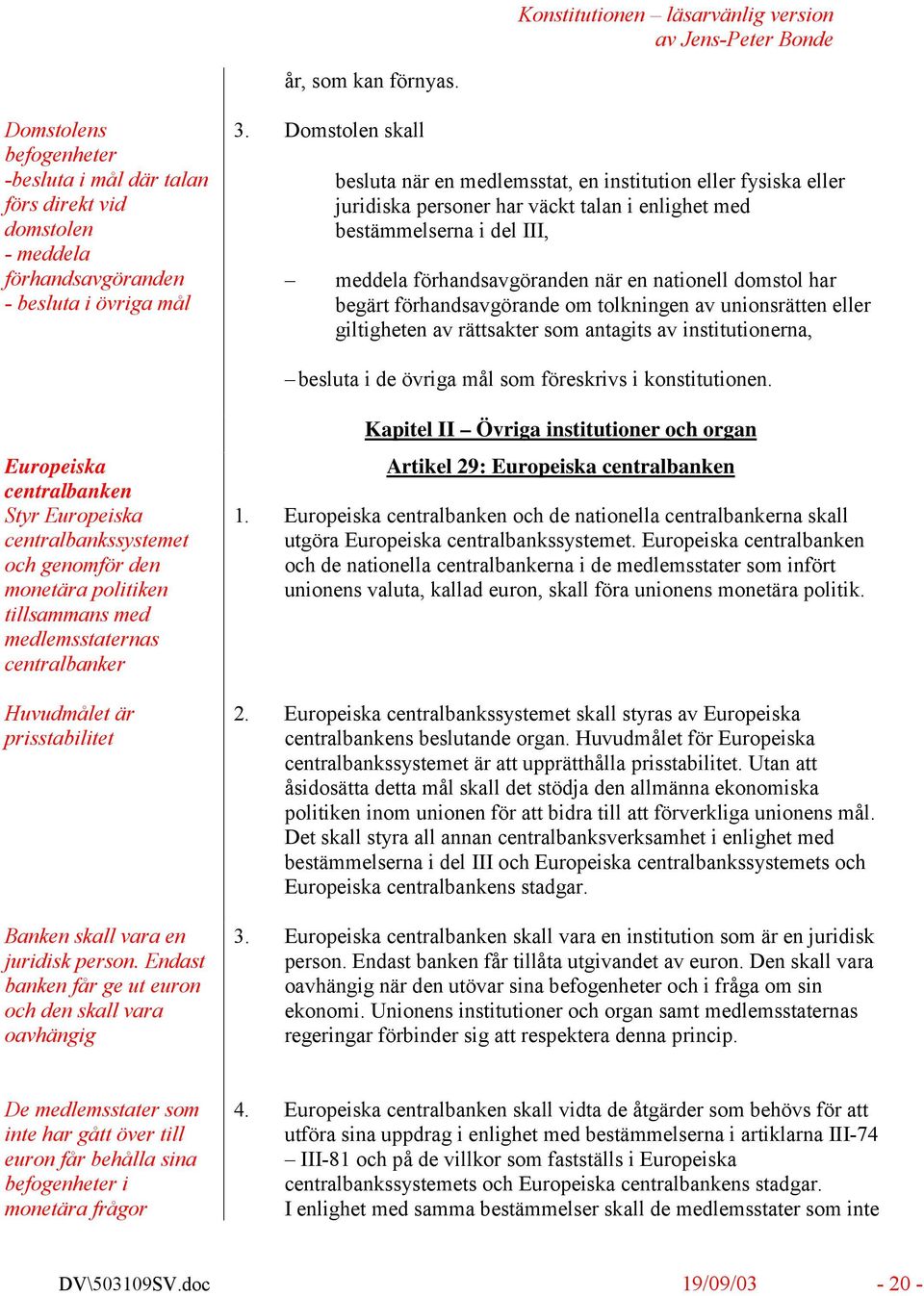 domstol har begärt förhandsavgörande om tolkningen av unionsrätten eller giltigheten av rättsakter som antagits av institutionerna, besluta i de övriga mål som föreskrivs i konstitutionen.