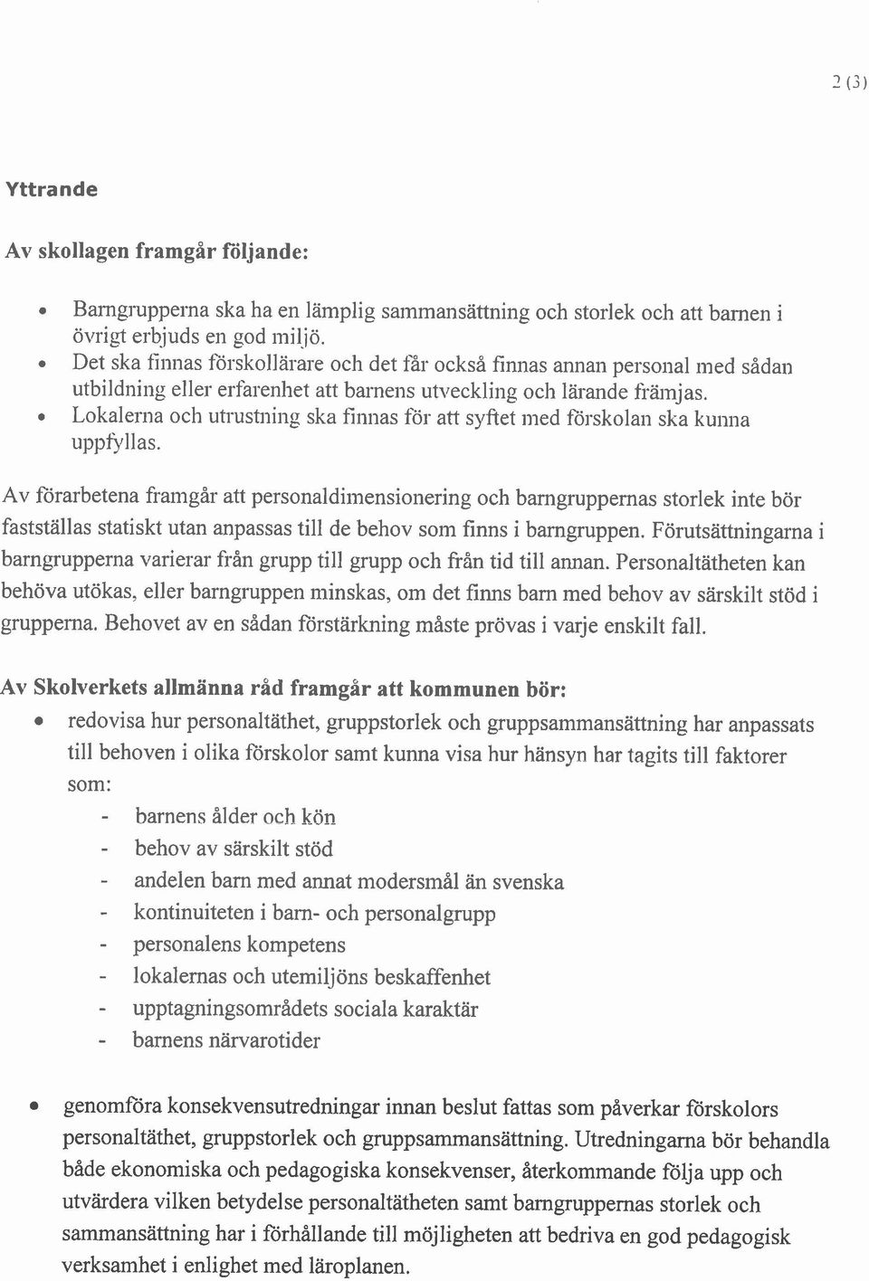 Lokalerna och utrustning ska finnas för att syftet med f'0rskolail ska kuilna uppfillas.
