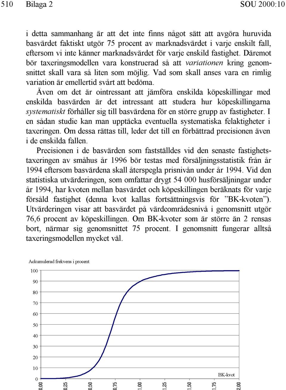 Vad som skall anses vara en rimlig variation är emellertid svårt att bedöma.