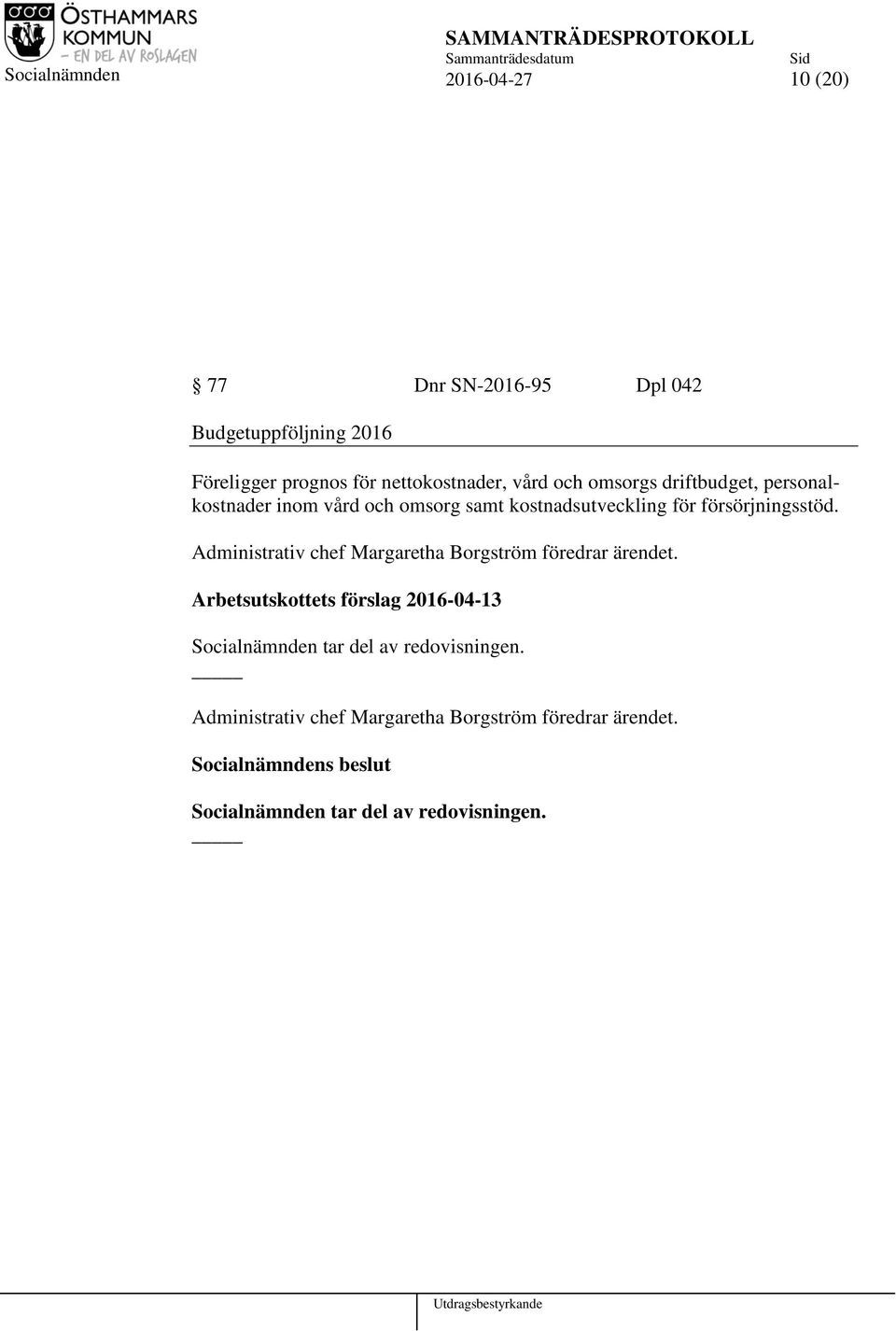 kostnadsutveckling för försörjningsstöd. Administrativ chef Margaretha Borgström föredrar ärendet.
