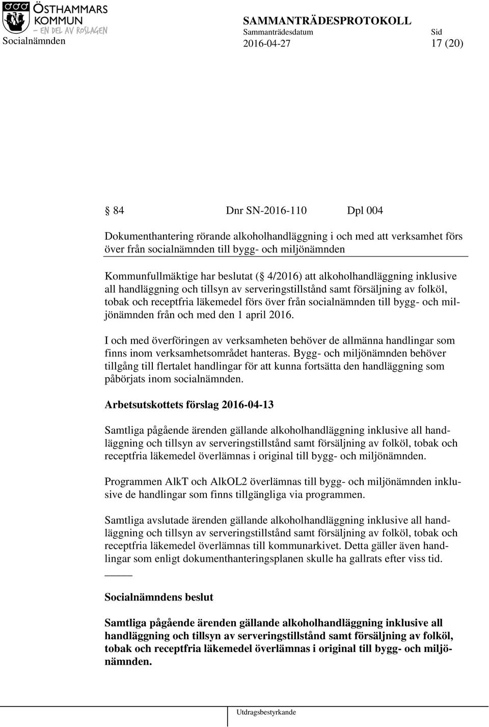 bygg- och miljönämnden från och med den 1 april 2016. I och med överföringen av verksamheten behöver de allmänna handlingar som finns inom verksamhetsområdet hanteras.