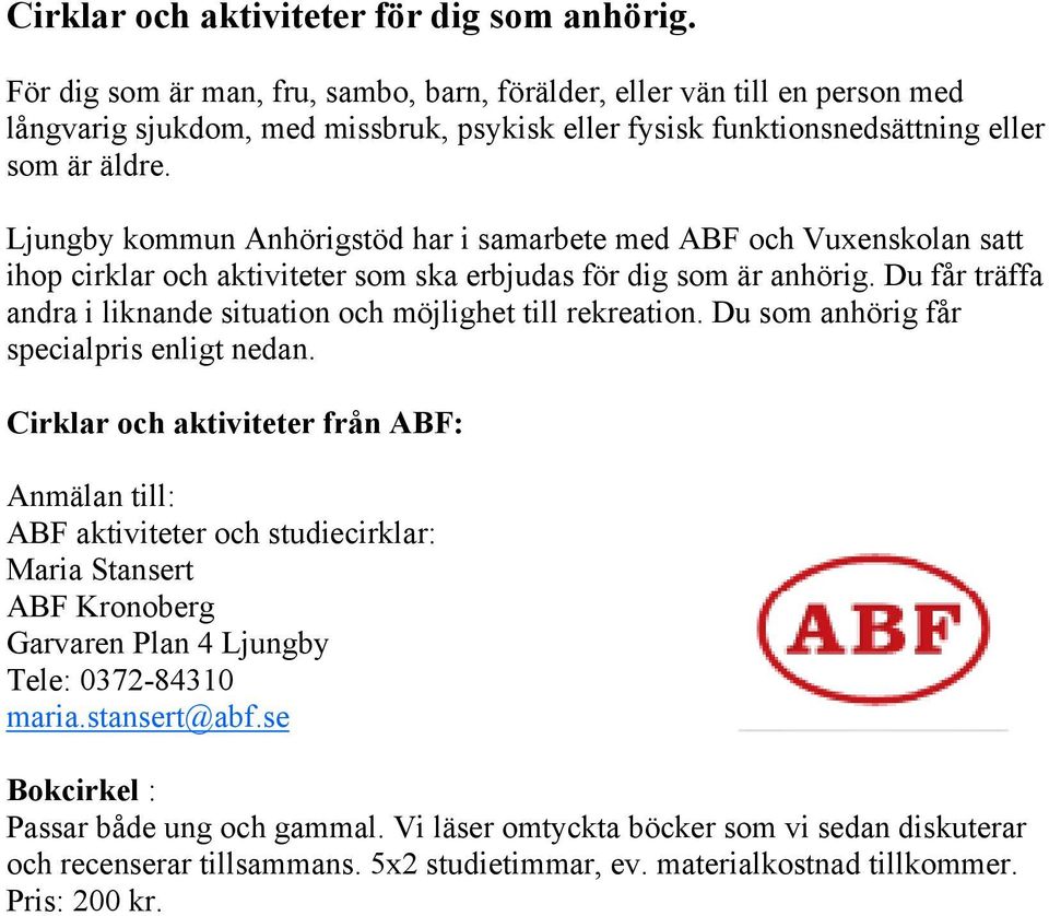 Ljungby kommun Anhörigstöd har i samarbete med ABF och Vuxenskolan satt ihop cirklar och aktiviteter som ska erbjudas för dig som är anhörig.