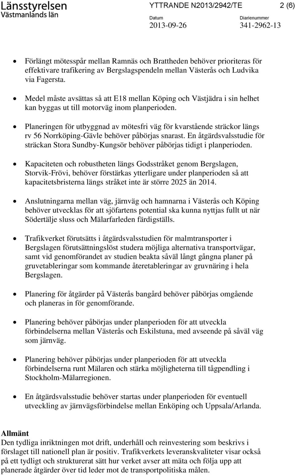 Planeringen för utbyggnad av mötesfri väg för kvarstående sträckor längs rv 56 Norrköping-Gävle behöver påbörjas snarast.
