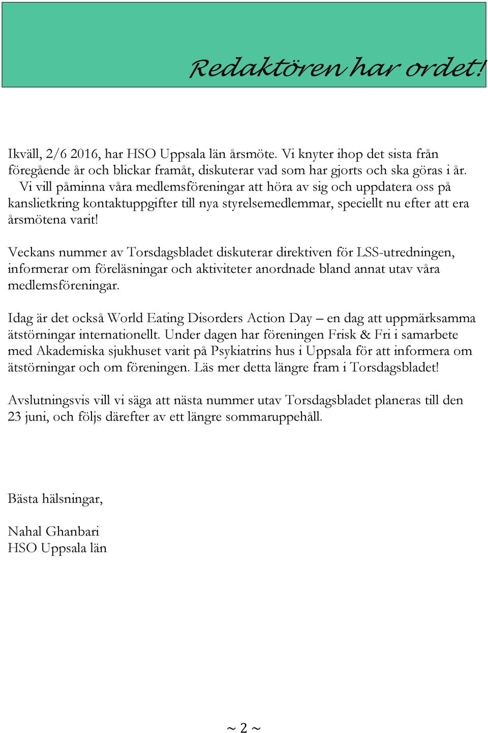 Veckans nummer av Torsdagsbladet diskuterar direktiven för LSS-utredningen, informerar om föreläsningar och aktiviteter anordnade bland annat utav våra medlemsföreningar.