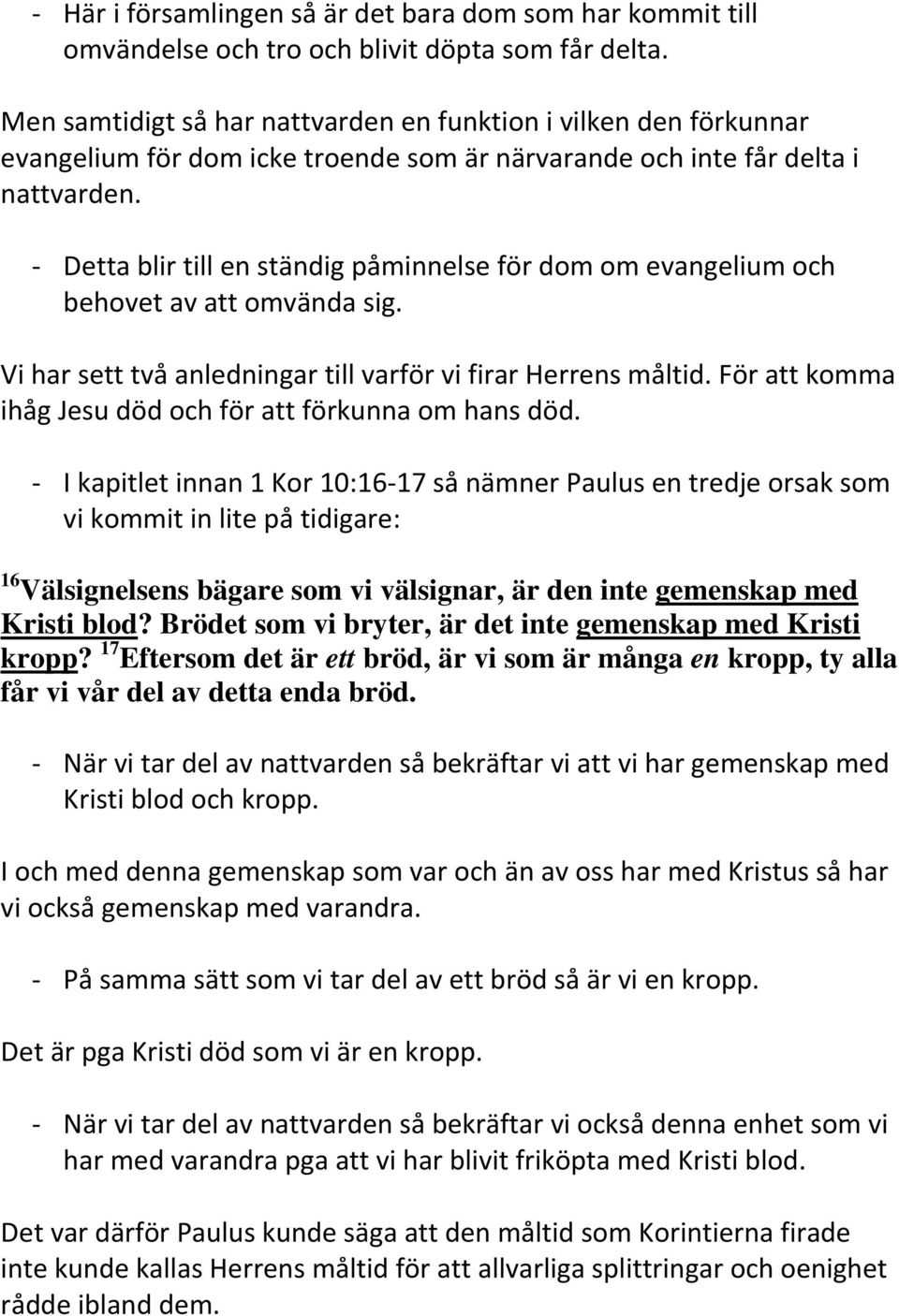 - Detta blir till en ständig påminnelse för dom om evangelium och behovet av att omvända sig. Vi har sett två anledningar till varför vi firar Herrens måltid.