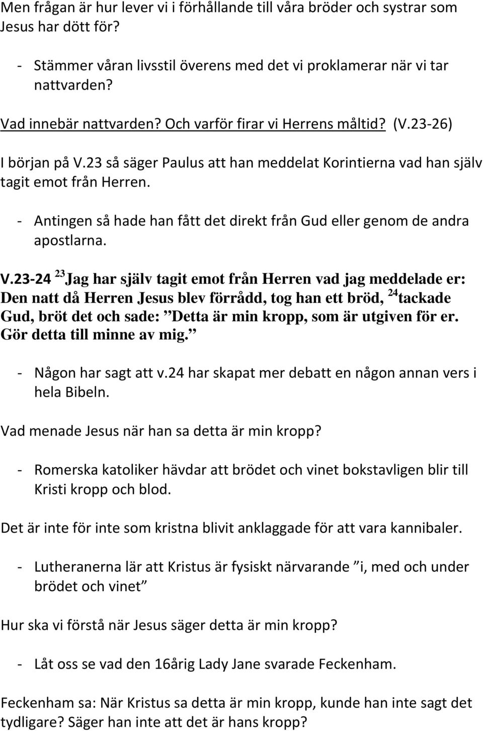 - Antingen så hade han fått det direkt från Gud eller genom de andra apostlarna. V.