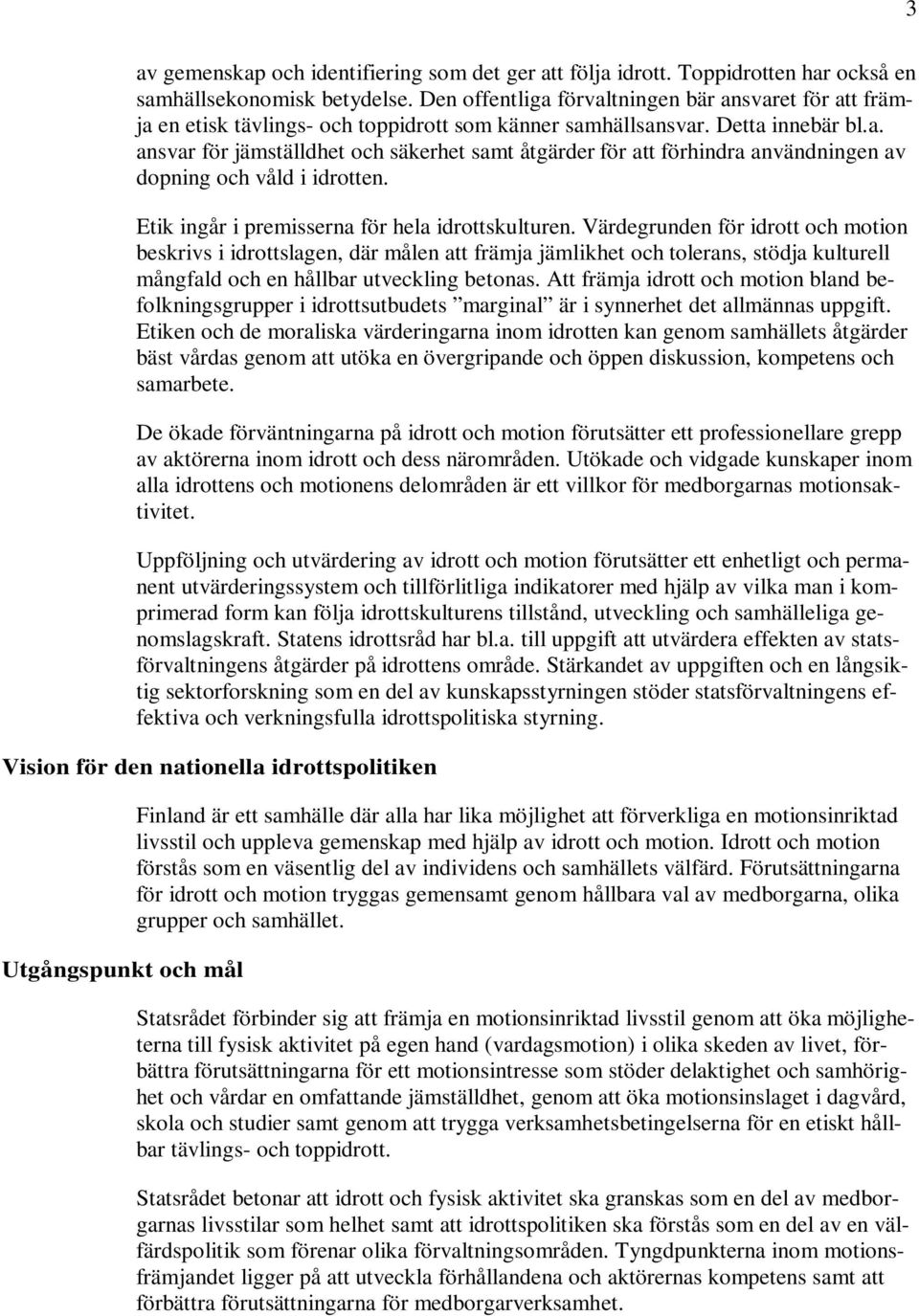 Etik ingår i premisserna för hela idrottskulturen.