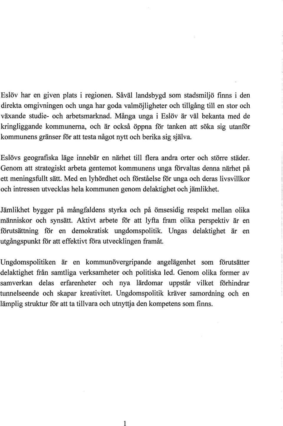 Eslövs geografiska läge innebär en närhet till flera andra orter och större städer. Genom att strategiskt arbeta gentemot kommunens unga förvaltas denna närhet på ett meningsfullt sätt.