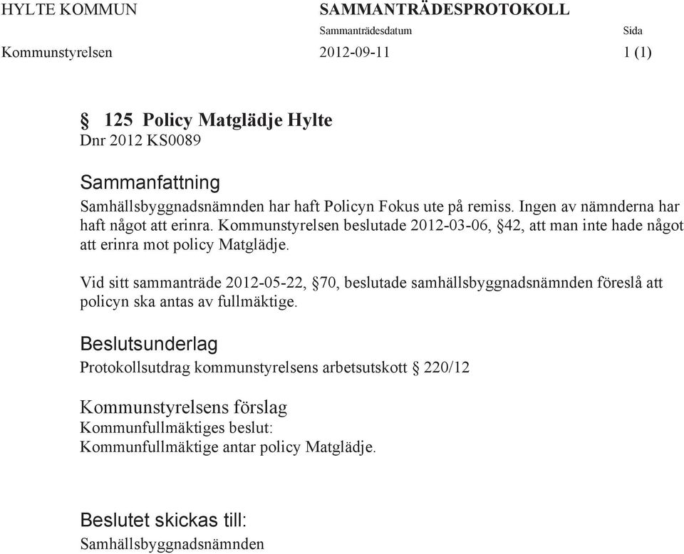 Kommunstyrelsen beslutade 2012-03-06, 42, att man inte hade något att erinra mot policy Matglädje.