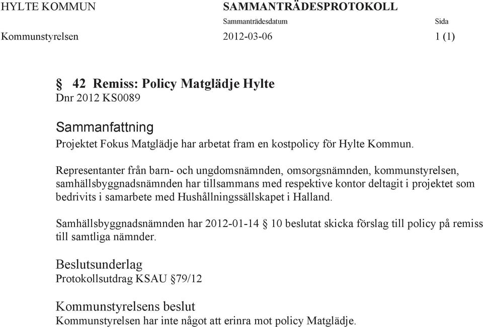 Representanter från barn- och ungdomsnämnden, omsorgsnämnden, kommunstyrelsen, samhällsbyggnadsnämnden har tillsammans med respektive kontor deltagit i projektet som