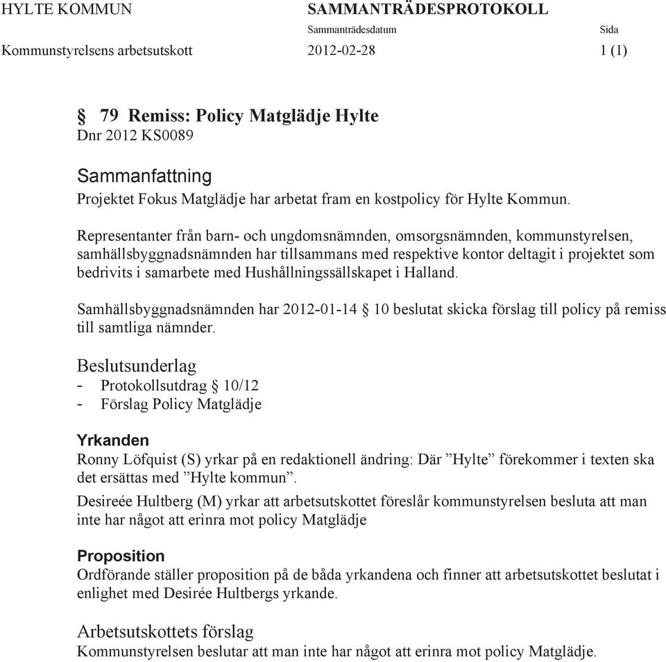 Representanter från barn- och ungdomsnämnden, omsorgsnämnden, kommunstyrelsen, samhällsbyggnadsnämnden har tillsammans med respektive kontor deltagit i projektet som bedrivits i samarbete med