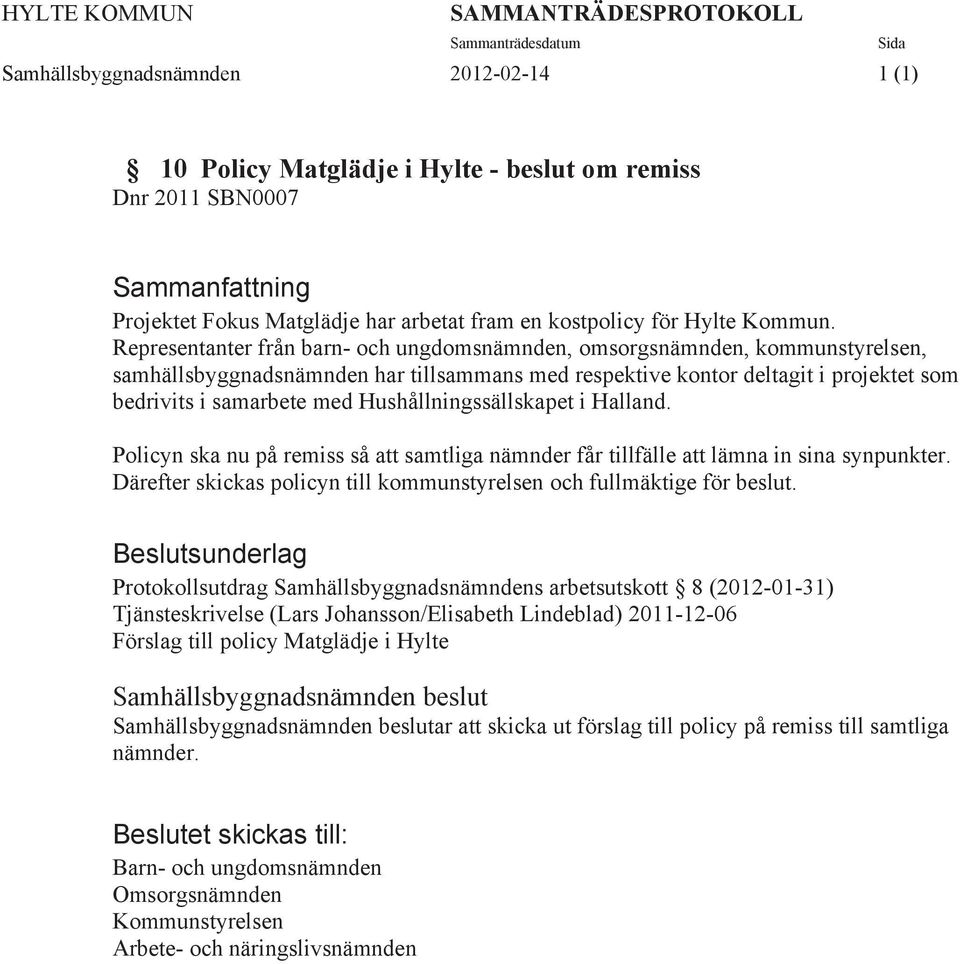 Representanter från barn- och ungdomsnämnden, omsorgsnämnden, kommunstyrelsen, samhällsbyggnadsnämnden har tillsammans med respektive kontor deltagit i projektet som bedrivits i samarbete med