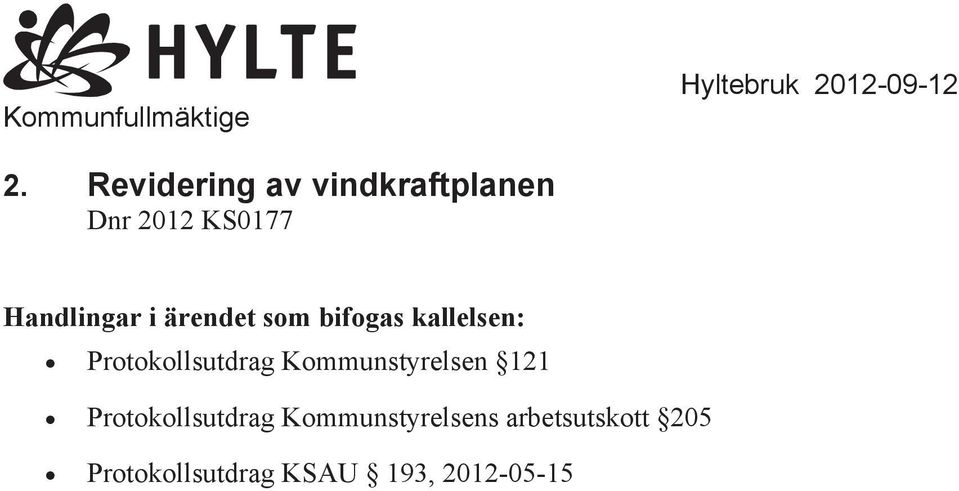 ärendet som bifogas kallelsen: Protokollsutdrag Kommunstyrelsen