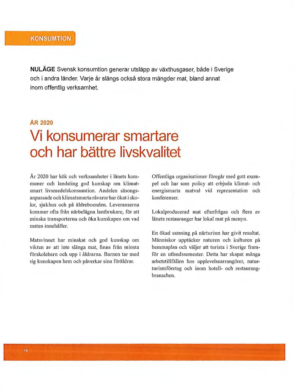 Andelen säsongsanpassade och klimatsmarta råvaror har ökat i skolor, sjukhus och på äldreboenden.