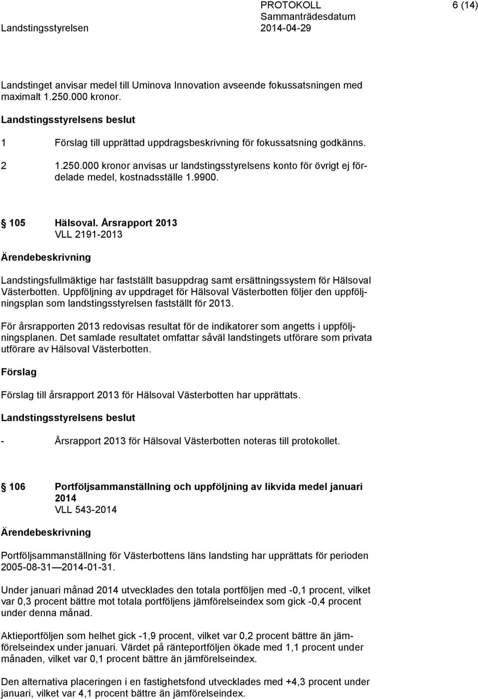 105 Hälsoval. Årsrapport 2013 VLL 2191-2013 Landstingsfullmäktige har fastställt basuppdrag samt ersättningssystem för Hälsoval Västerbotten.