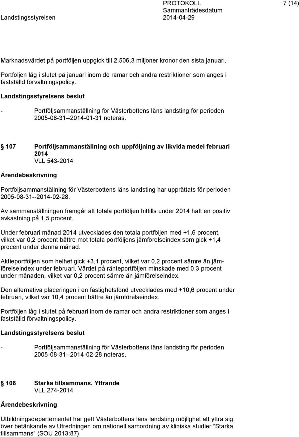 - Portföljsammanställning för Västerbottens läns landsting för perioden 2005-08-31--2014-01-31 noteras.